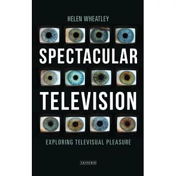 Spectacular Television: Exploring Televisual Pleasure