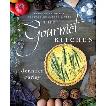 The Gourmet Kitchen: Recipes from the Creator of Savory Simple