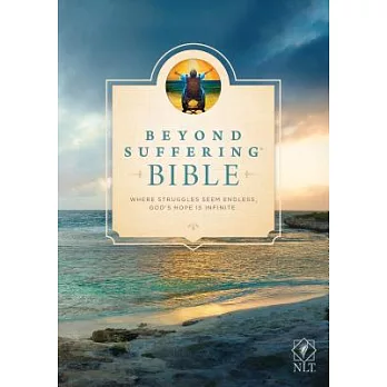 Beyond Suffering Bible: New Living Translation, Where Struggles Seem Endless, God’s Hope Is Infinite