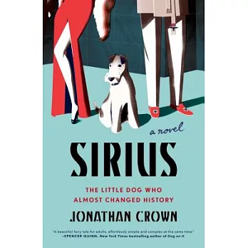 Sirius: A Novel About the Little Dog Who Almost Changed History