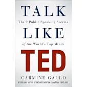 Talk Like Ted: The 9 Public Speaking Secrets of the World’s Top Minds