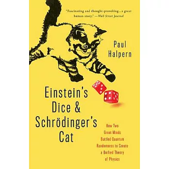 Einstein’s Dice and Schr�dinger’s Cat: How Two Great Minds Battled Quantum Randomness to Create a Unified Theory of Physics
