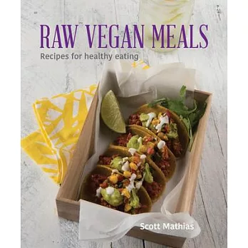 Raw Vegan Meals: Recipes for healthy eating