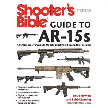 Shooter’s Bible Guide to Ar-15s, 2nd Edition: A Comprehensive Guide to Modern Sporting Rifles and Their Variants