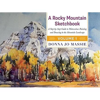 A Rocky Mountain Sketchbook: A Step-by-step Guide to Watercolour Painting and Drawing in the Mountain Landscape