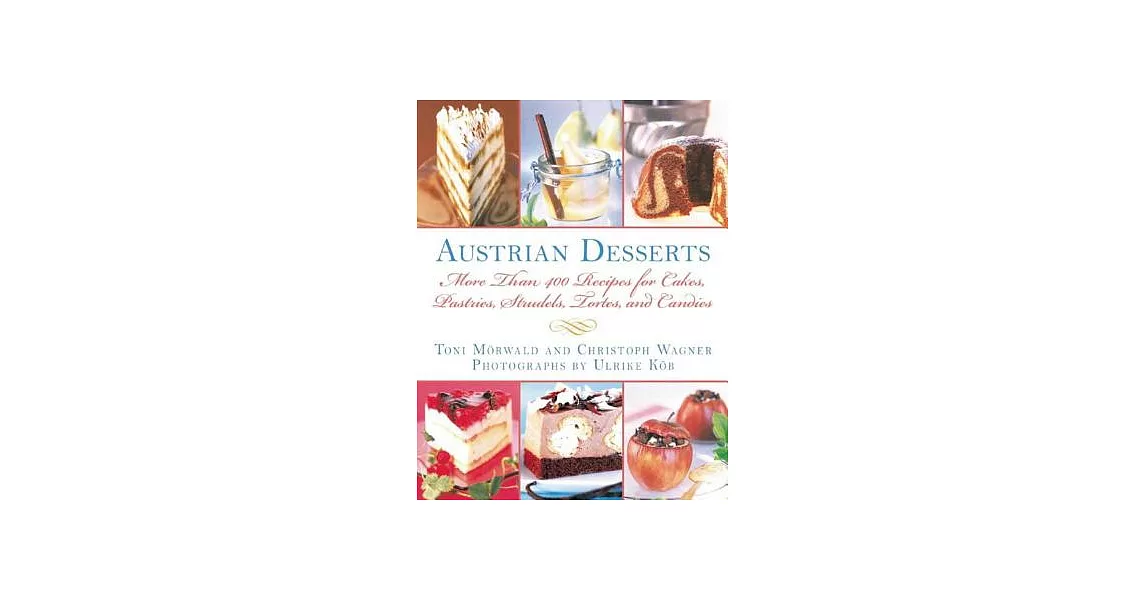 Austrian Desserts: More Than 400 Recipes for Cakes, Pastries, Strudels, Tortes, and Candies | 拾書所