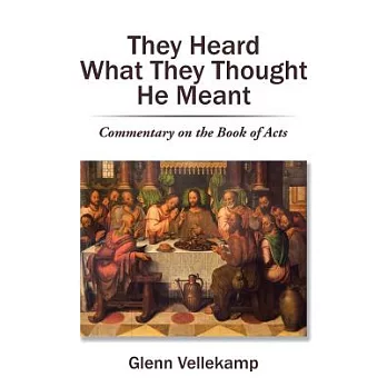 They Heard What They Thought He Meant: Commentary on the Book of Acts