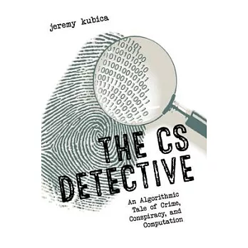 The CS Detective: An Algorithmic Tale of Crime, Conspiracy, and Computation