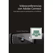 Videoconferencias con Adobe Connect / Videoconferences with Adobe Connect: Guía básica para el participante y el presentador / B