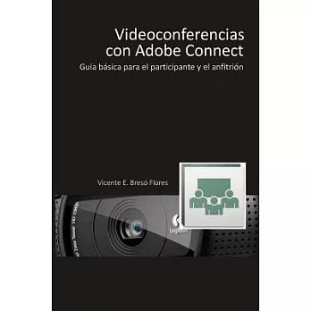 Videoconferencias con Adobe Connect / Videoconferences with Adobe Connect: Guía básica para el participante y el presentador / B