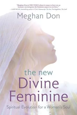 The New Divine Feminine: Spiritual Evolution for a Woman’s Soul