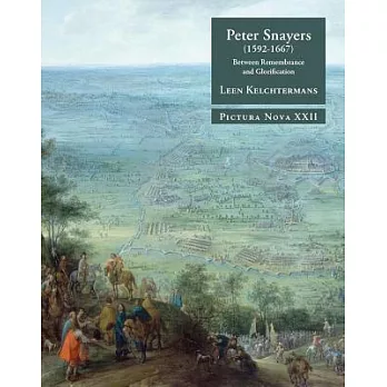 Peter Snayers (1592-1667): Between Remembrance and Glorification: a Contextual Study of the Topographical Battle Paintings for t