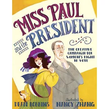 Miss Paul and the President: The Creative Campaign for Women’s Right to Vote