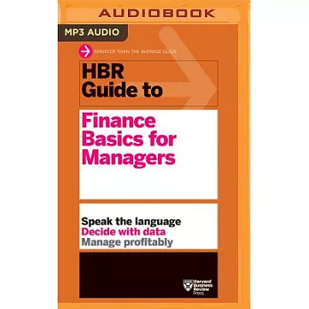 HBR Guide to Finance Basics for Managers: Speak the Language, Decide With Data, Manage Profitably