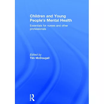 Children and Young People’s Mental Health: Essentials for Nurses and Other Professionals