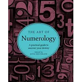 The Art of Numerology: A practical guide to uncover your destiny