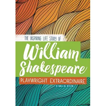 William Shakespeare: The Inspiring Life Story of the Playwright Extraordinaire