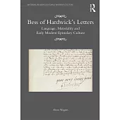 Bess of Hardwick’s Letters: Language, Materiality, and Early Modern Epistolary Culture