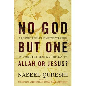 No God but One: Allah or Jesus? A Former Muslim Investigates the Evidence for Islam and Christianity