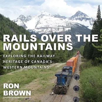 Rails over the Mountains: Exploring the Railway Heritage of Canada’s Western Mountains