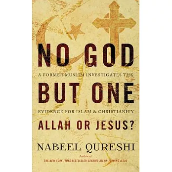 No God but One: Allah or Jesus? A Former Muslim Investigates the Evidence for Islam & Christianity