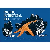 Pacific Intertidal Life: A Guide to Organisms of Rocky Reefs and Tide Pools of the Pacific Coast, From Alaska to Baja California