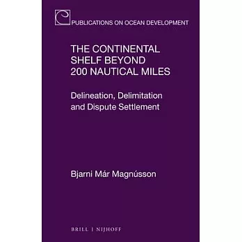 The Continental Shelf Beyond 200 Nautical Miles: Delineation, Delimitation and Dispute Settlement