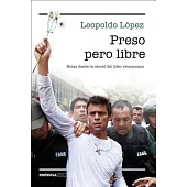Preso pero libre / Prisoner but Free: Notas desde la carcel del líder venezolano / Notes from Jail by the Venezuelan Leader