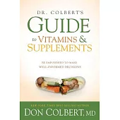 Dr. Colbert’s Guide to Vitamins and Supplements: Be Empowered to Make Well-Informed Decisions
