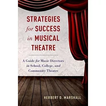 Strategies for Success in Musical Theatre: A Guide for Music Directors in School, College, and Community Theatre