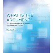 What Is the Argument?: An Introduction to Philosophical Argument and Analysis