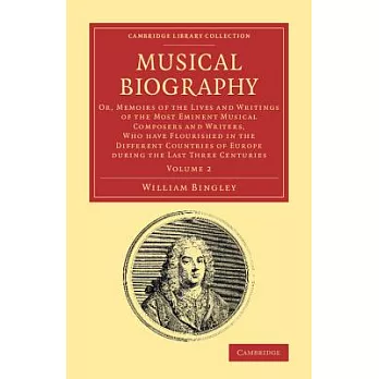Musical Biography: Or, Memoirs of the Lives and Writings of the Most Eminent Musical Composers and Writers, Who have Flourished