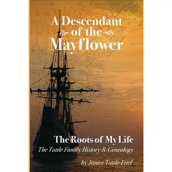 A Descendant Of The Mayflower The Roots Of My Life: The Tuttle Family History and Genealogy