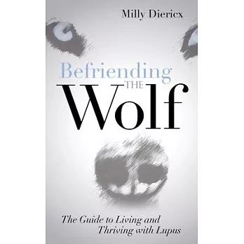 Befriending the Wolf: The Guide to Living and Thriving With Lupus