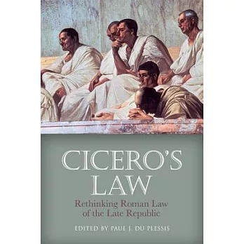 Cicero’s Law: Rethinking Roman Law of the Late Republic