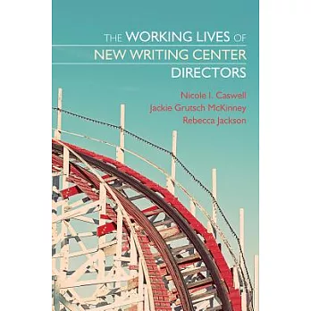 The Working Lives of New Writing Center Directors