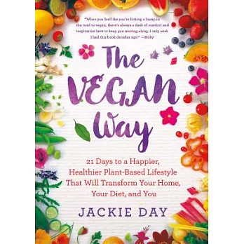 The Vegan Way: 21 Days to a Happier, Healthier Plant-Based Lifestyle That Will Transform Your Home, Your Diet, and You