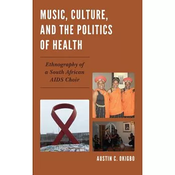 Music, Culture, and the Politics of Health: Ethnography of a South African AIDS Choir