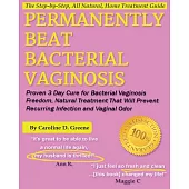 Permanently Beat Bacterial Vaginosis: Proven 3 Day Cure for Bacterial Vaginosis Freedom, Natural Treatment That Will Prevent Rec