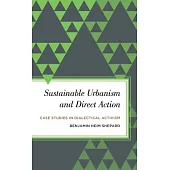 Sustainable Urbanism and Direct Action: Case Studies in Dialectical Activism