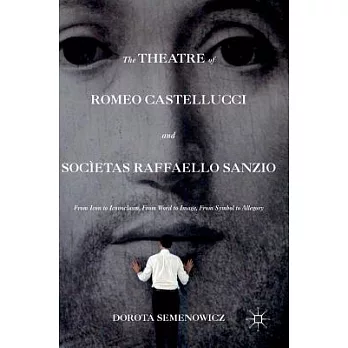 The Theatre of Romeo Castellucci and Societas Raffaello Sanzio: From Icon to Iconoclasm, from Word to Image, from Symbol to Alle