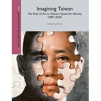 Imagining Taiwan: The Role of Art in Taiwan’s Quest for Identity (1987-2010)