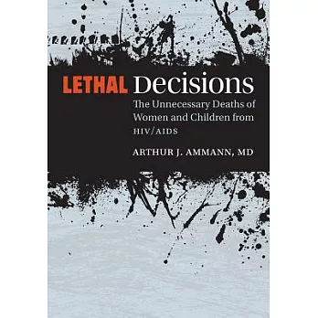 Lethal Decisions: The Unnecessary Deaths of Women and Children from HIV/AIDS