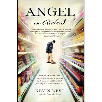 Angel in Aisle 3: The True Story of a Mysterious Vagrant, a Convicted Bank Executive, and the Unlikely Friendship That Saved Bot
