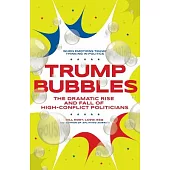 Trump Bubbles: The Dramatic Rise and Fall of High-Conflict Politicians