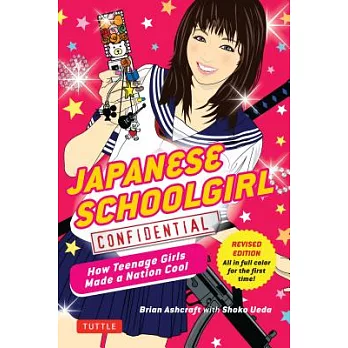Japanese Schoolgirl Confidential: How Teenage Girls Made a Nation Cool