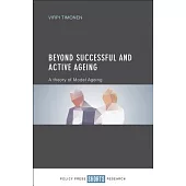 Beyond Successful and Active Ageing: A Theory of Model Ageing