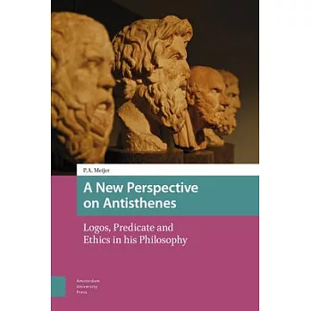 A New Perspective on Antisthenes: Logos, Predicate and Ethics in His Philosophy
