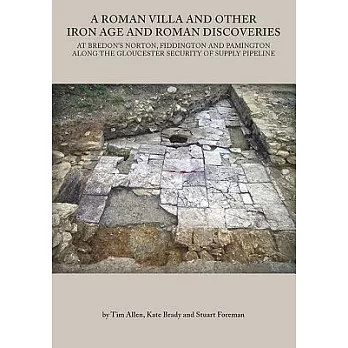 A Roman Villa and Other Iron Age and Roman Discoveries at Bredon’s Norton, Fiddington and Pamington Along the Gloucester Security of Supply Pipeline