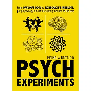Psych Experiments: From Pavlov’s Dogs to Rorschach’s Inkblots, Put Psychology’s Most Fascinating Theories to the Test
